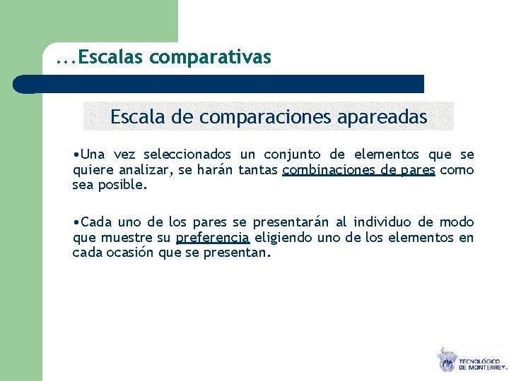 . . . Escalas comparativas Escala de comparaciones apareadas • Una vez seleccionados un