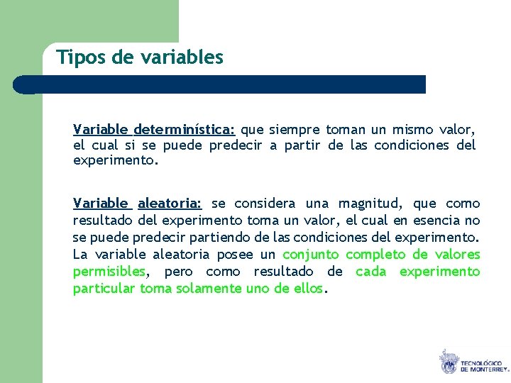 Tipos de variables Variable determinística: que siempre toman un mismo valor, el cual si