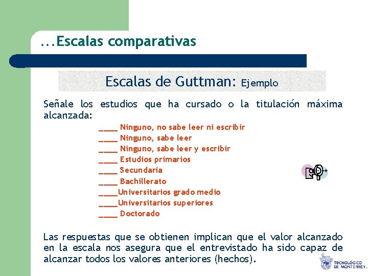 . . . Escalas comparativas Escalas de Guttman: Ejemplo Señale los estudios que ha