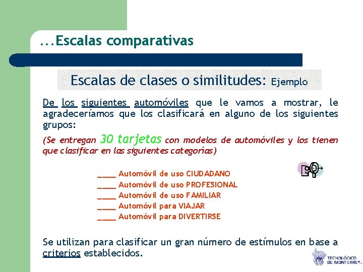 . . . Escalas comparativas Escalas de clases o similitudes: Ejemplo De los siguientes