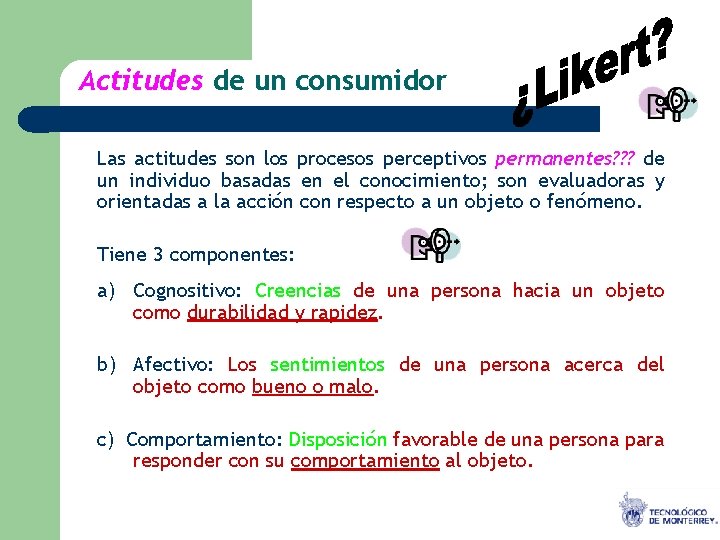 Actitudes de un consumidor Las actitudes son los procesos perceptivos permanentes? ? ? de