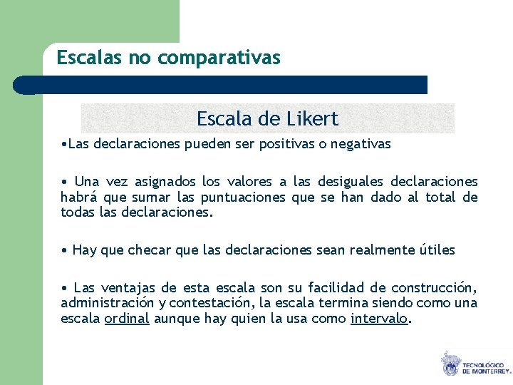 Escalas no comparativas Escala de Likert • Las declaraciones pueden ser positivas o negativas