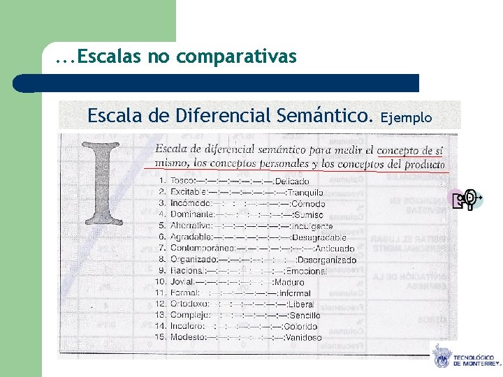 . . . Escalas no comparativas Escala de Diferencial Semántico. Ejemplo O. B. G
