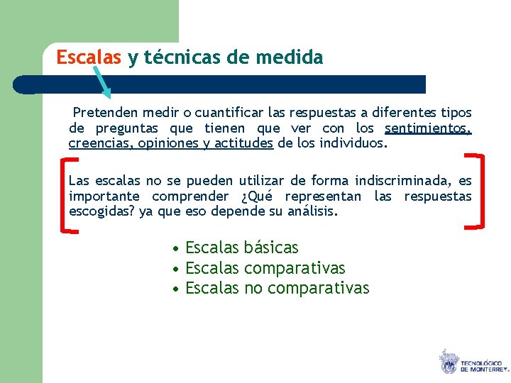 Escalas y técnicas de medida Pretenden medir o cuantificar las respuestas a diferentes tipos