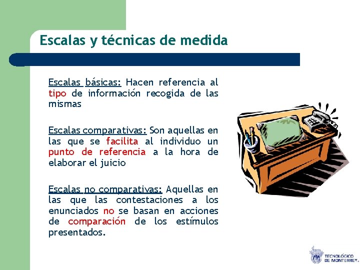 Escalas y técnicas de medida Escalas básicas: Hacen referencia al tipo de información recogida