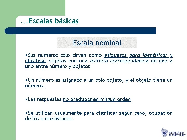 . . . Escalas básicas Escala nominal • Sus números sólo sirven como etiquetas