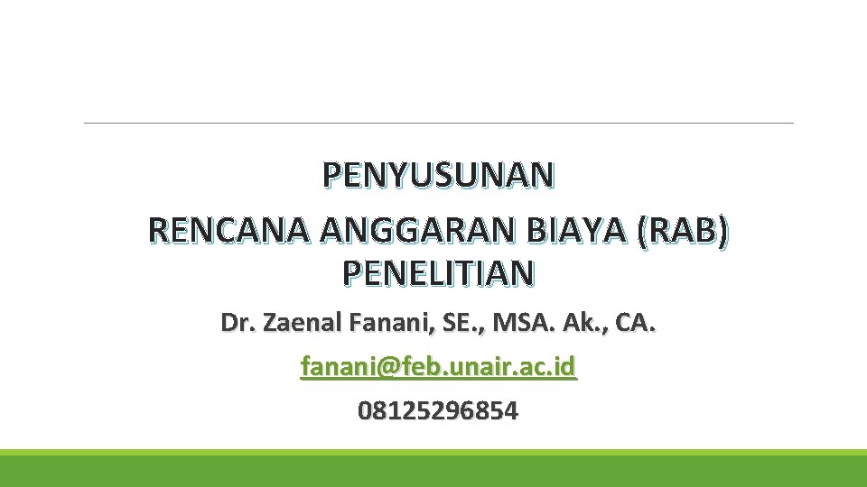 PENYUSUNAN RENCANA ANGGARAN BIAYA (RAB) PENELITIAN Dr. Zaenal Fanani, SE. , MSA. Ak. ,