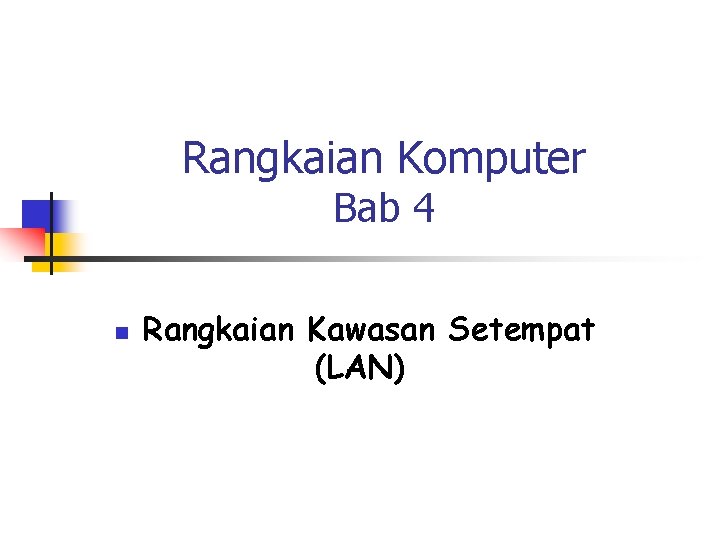 Rangkaian Komputer Bab 4 n Rangkaian Kawasan Setempat (LAN) 