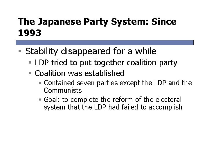 The Japanese Party System: Since 1993 § Stability disappeared for a while § LDP