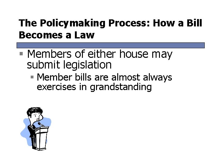 The Policymaking Process: How a Bill Becomes a Law § Members of either house