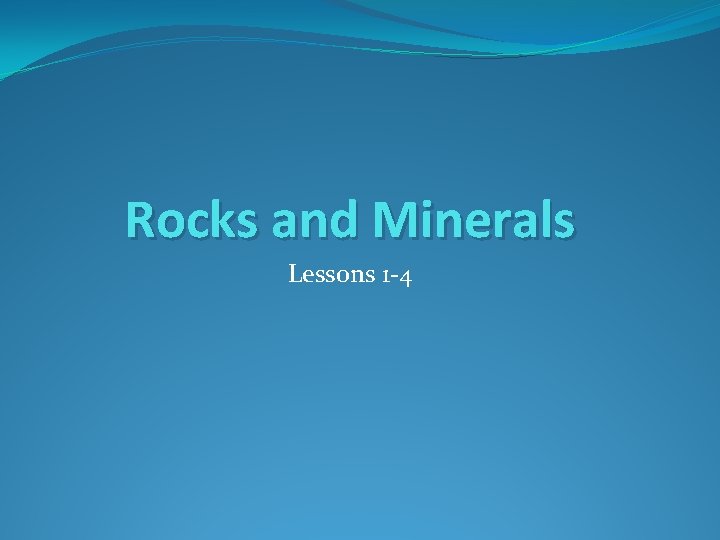 Rocks and Minerals Lessons 1 -4 
