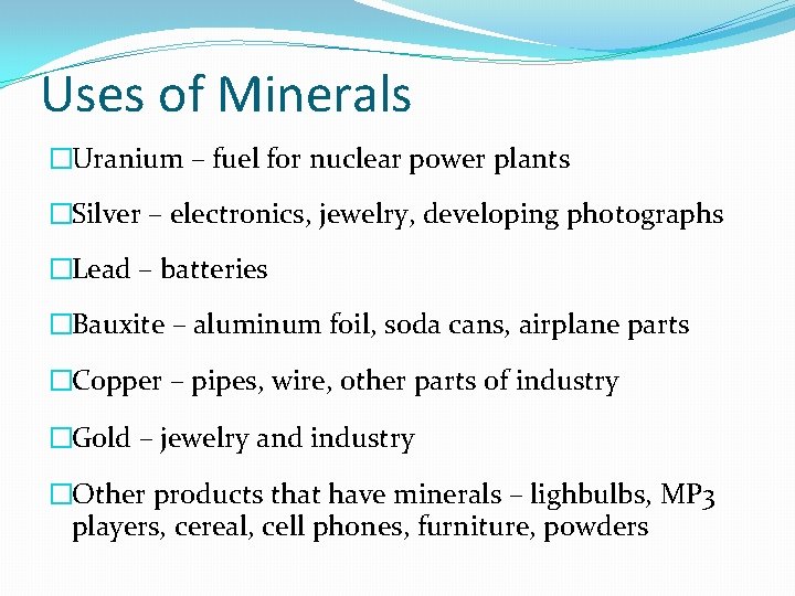 Uses of Minerals �Uranium – fuel for nuclear power plants �Silver – electronics, jewelry,