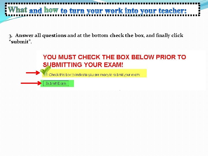 What how 3. Answer all questions and at the bottom check the box, and