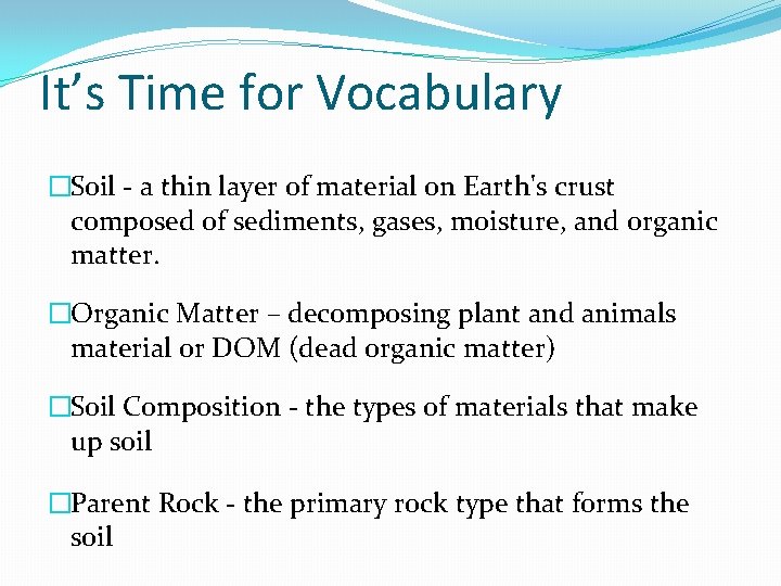 It’s Time for Vocabulary �Soil - a thin layer of material on Earth's crust