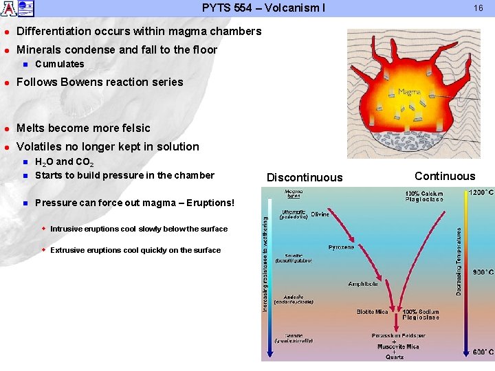 PYTS 554 – Volcanism I l Differentiation occurs within magma chambers l Minerals condense