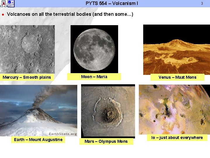 PYTS 554 – Volcanism I l 3 Volcanoes on all the terrestrial bodies (and