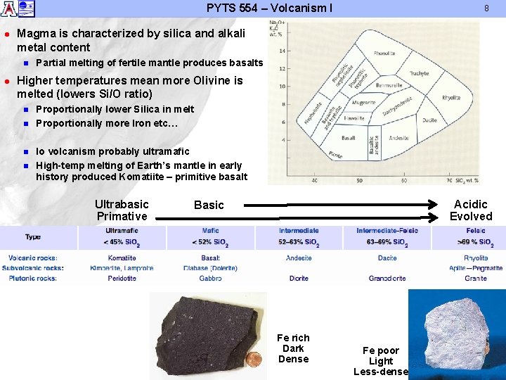 PYTS 554 – Volcanism I l Magma is characterized by silica and alkali metal