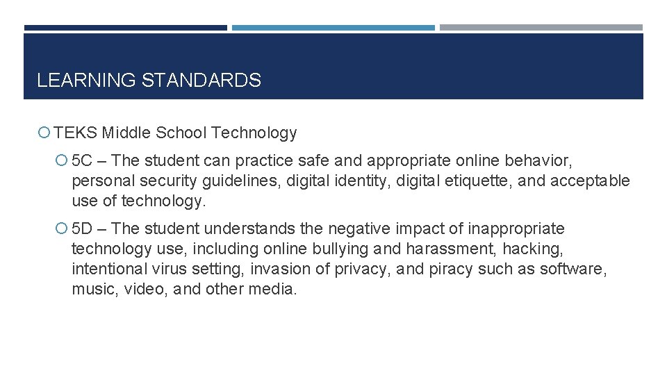 LEARNING STANDARDS TEKS Middle School Technology 5 C – The student can practice safe