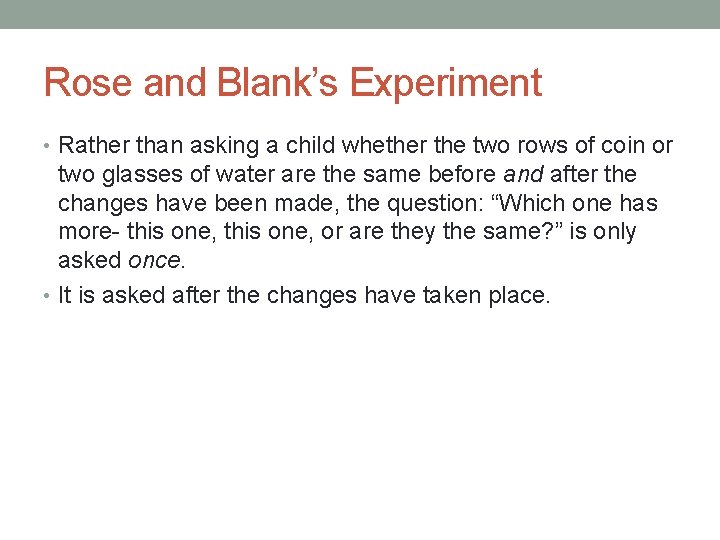 Rose and Blank’s Experiment • Rather than asking a child whether the two rows