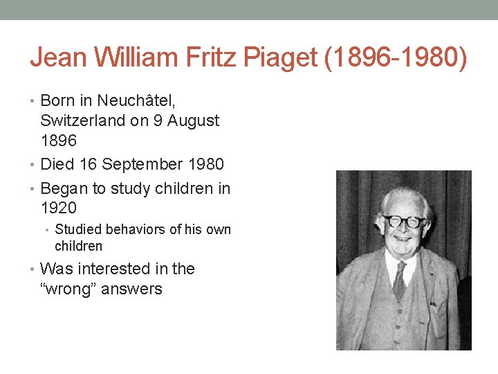 Jean William Fritz Piaget (1896 -1980) • Born in Neuchâtel, Switzerland on 9 August