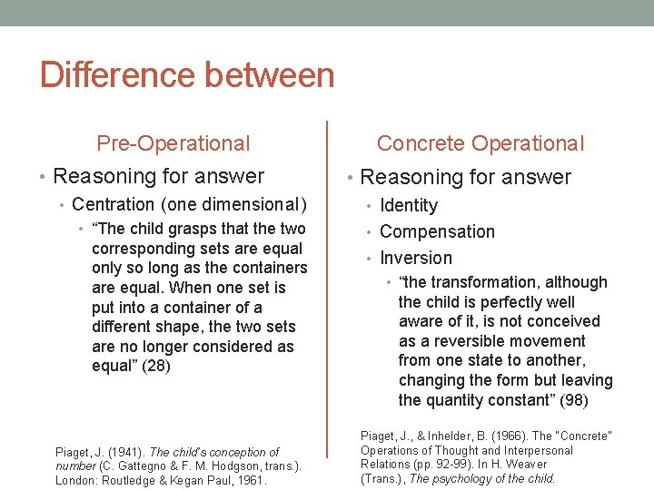 Difference between Pre-Operational • Reasoning for answer • Centration (one dimensional) • “The child