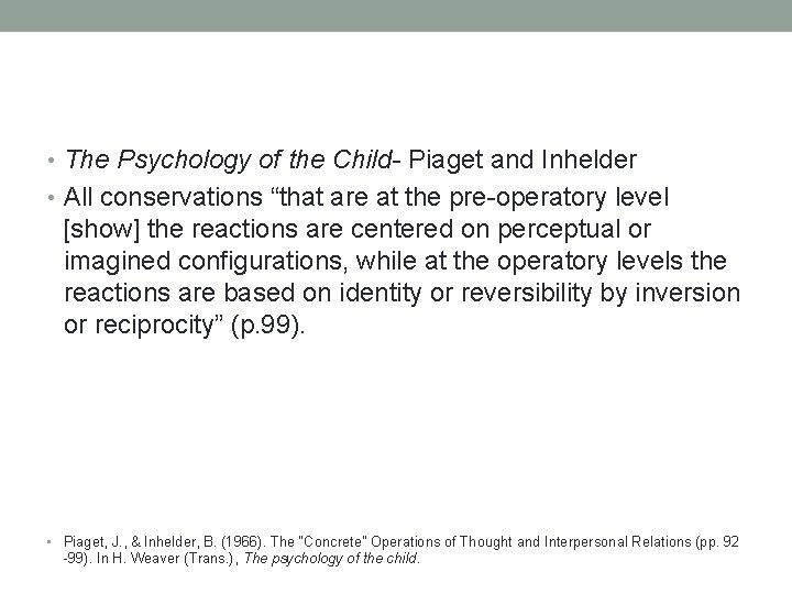  • The Psychology of the Child- Piaget and Inhelder • All conservations “that