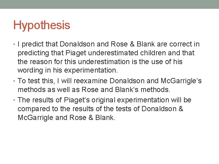 Hypothesis • I predict that Donaldson and Rose & Blank are correct in predicting