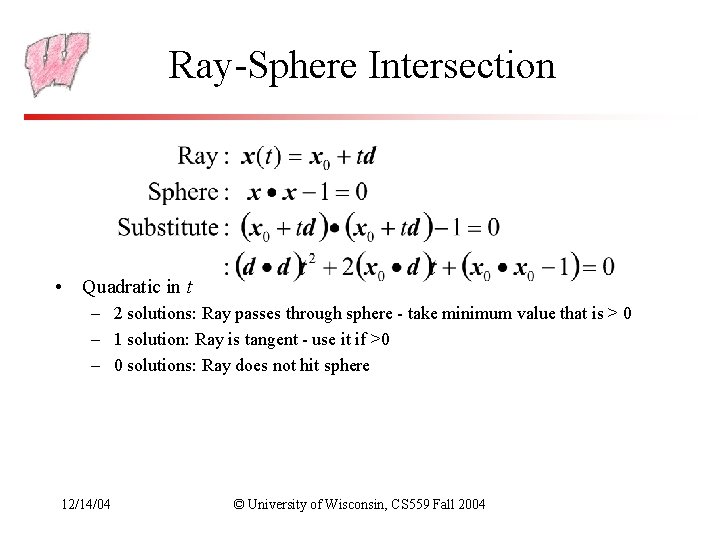 Ray-Sphere Intersection • Quadratic in t – 2 solutions: Ray passes through sphere -