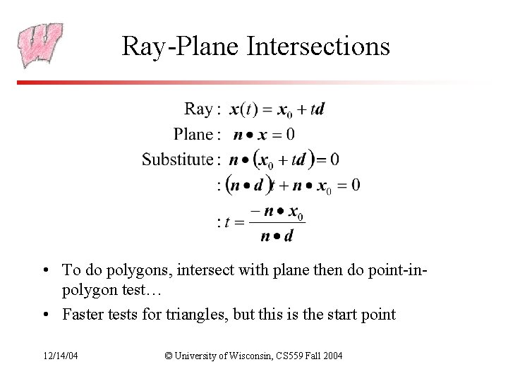 Ray-Plane Intersections • To do polygons, intersect with plane then do point-inpolygon test… •