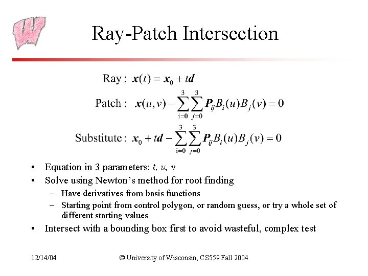 Ray-Patch Intersection • Equation in 3 parameters: t, u, v • Solve using Newton’s