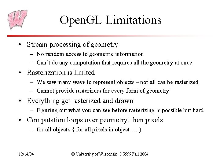 Open. GL Limitations • Stream processing of geometry – No random access to geometric