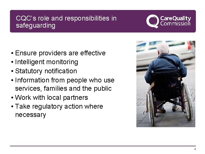 CQC’s role and responsibilities in safeguarding • Ensure providers are effective • Intelligent monitoring