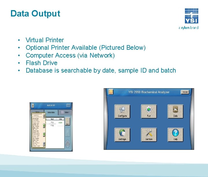 Data Output • • • Virtual Printer Optional Printer Available (Pictured Below) Computer Access Data Output • • • Virtual Printer Optional Printer Available (Pictured Below) Computer Access