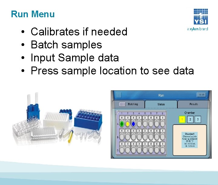 Run Menu • • Calibrates if needed Batch samples Input Sample data Press sample Run Menu • • Calibrates if needed Batch samples Input Sample data Press sample
