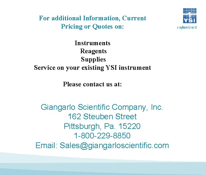 For additional Information, Current Pricing or Quotes on: Instruments Reagents Supplies Service on your For additional Information, Current Pricing or Quotes on: Instruments Reagents Supplies Service on your