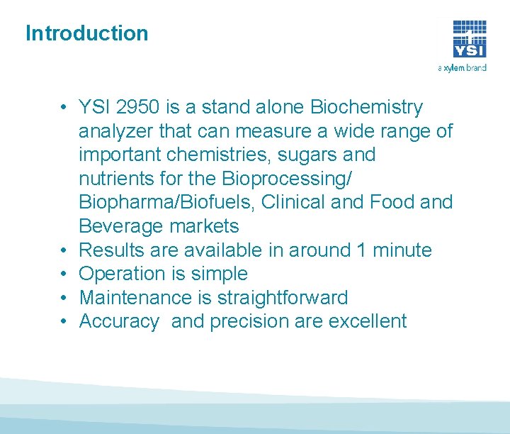 Introduction • YSI 2950 is a stand alone Biochemistry analyzer that can measure a Introduction • YSI 2950 is a stand alone Biochemistry analyzer that can measure a