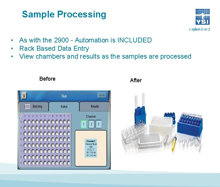 Sample Processing • As with the 2900 - Automation is INCLUDED • Rack Based Sample Processing • As with the 2900 - Automation is INCLUDED • Rack Based