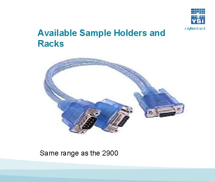Available Sample Holders and Racks Same range as the 2900 Available Sample Holders and Racks Same range as the 2900