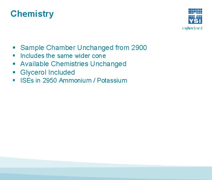 Chemistry § Sample Chamber Unchanged from 2900 § Includes the same wider cone § Chemistry § Sample Chamber Unchanged from 2900 § Includes the same wider cone §