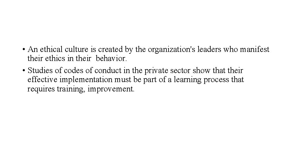  • An ethical culture is created by the organization's leaders who manifest their