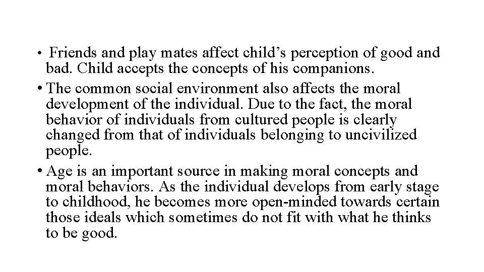  • Friends and play mates affect child’s perception of good and bad. Child