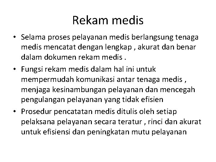 Rekam medis • Selama proses pelayanan medis berlangsung tenaga medis mencatat dengan lengkap ,