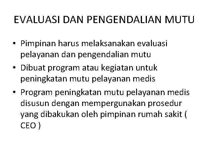 EVALUASI DAN PENGENDALIAN MUTU • Pimpinan harus melaksanakan evaluasi pelayanan dan pengendalian mutu •