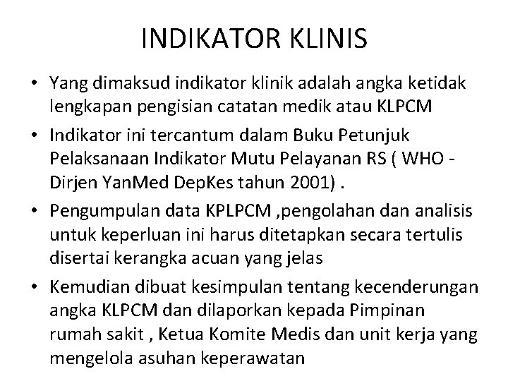 INDIKATOR KLINIS • Yang dimaksud indikator klinik adalah angka ketidak lengkapan pengisian catatan medik