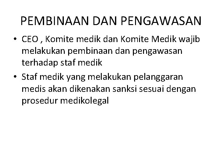 PEMBINAAN DAN PENGAWASAN • CEO , Komite medik dan Komite Medik wajib melakukan pembinaan