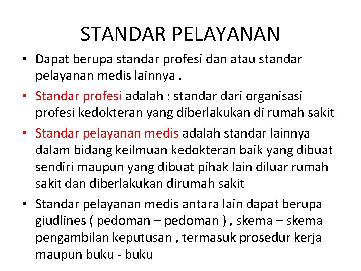 STANDAR PELAYANAN • Dapat berupa standar profesi dan atau standar pelayanan medis lainnya. •