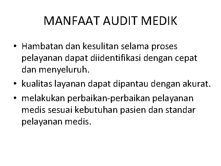 MANFAAT AUDIT MEDIK • Hambatan dan kesulitan selama proses pelayanan dapat diidentifikasi dengan cepat