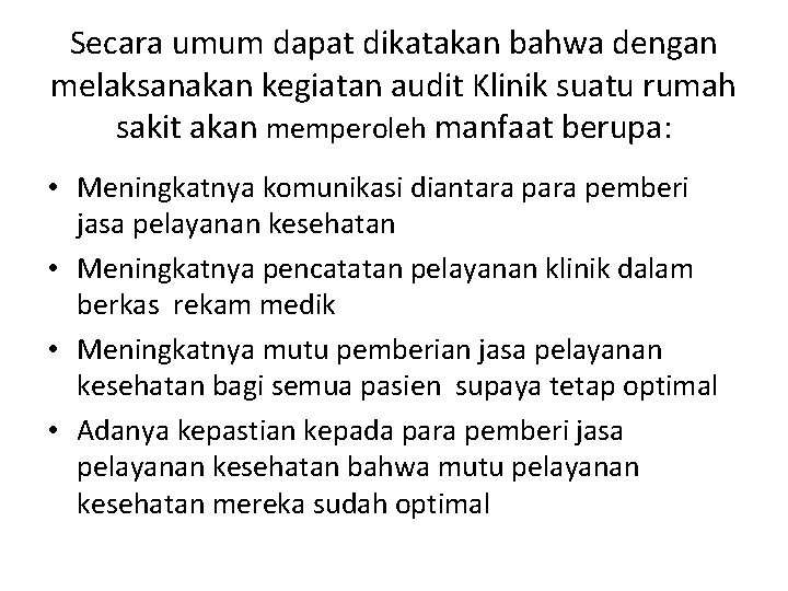 Secara umum dapat dikatakan bahwa dengan melaksanakan kegiatan audit Klinik suatu rumah sakit akan