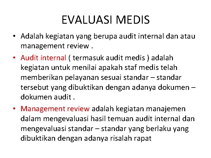 EVALUASI MEDIS • Adalah kegiatan yang berupa audit internal dan atau management review. •