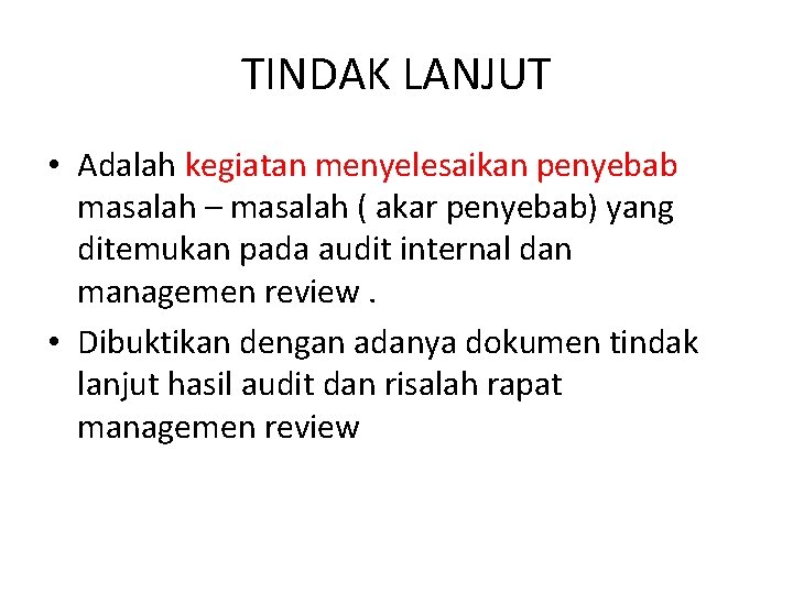 TINDAK LANJUT • Adalah kegiatan menyelesaikan penyebab masalah – masalah ( akar penyebab) yang